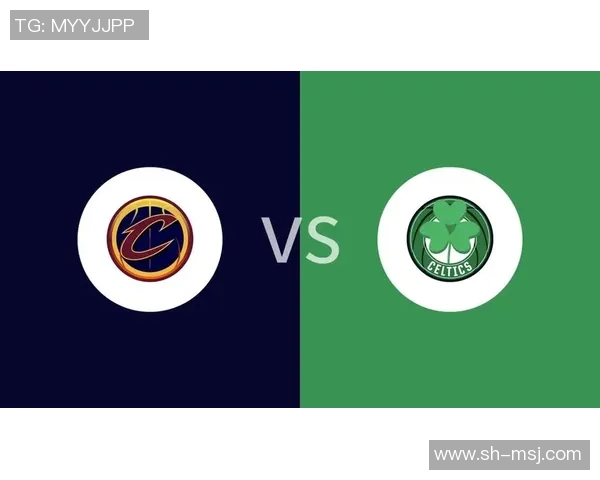 凯尔特人主场迎战骑士期待精彩对决球迷热情高涨气氛火爆